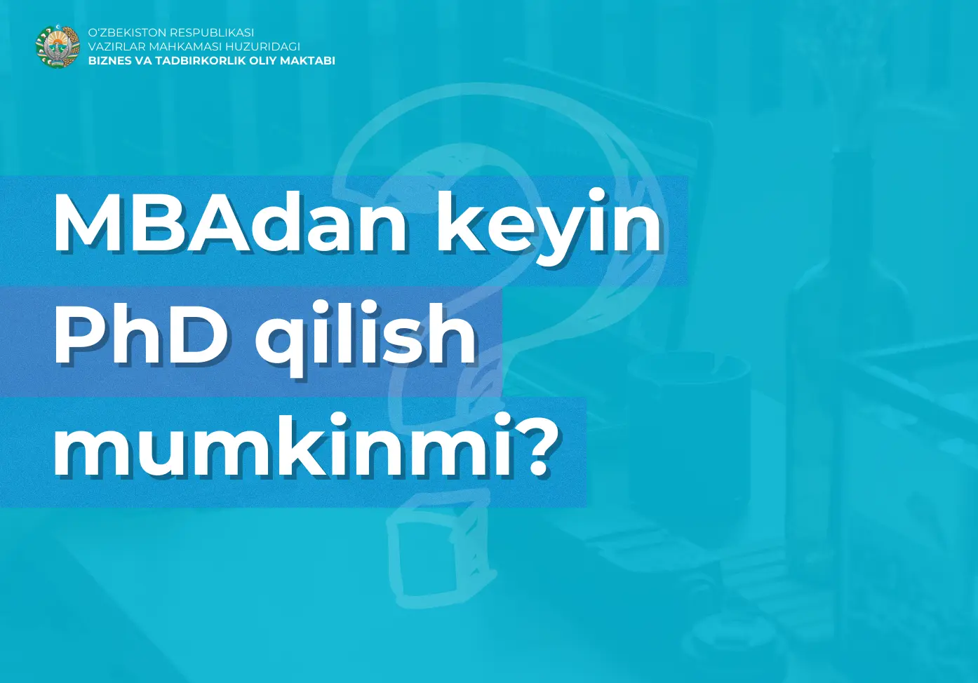 Biznes va tadbirkorlik oliy maktabi MBA bitiruvchilari PhD qila oladimi?